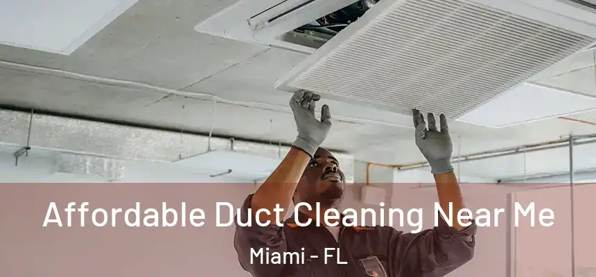 Affordable Duct Cleaning Near Me Miami - FL