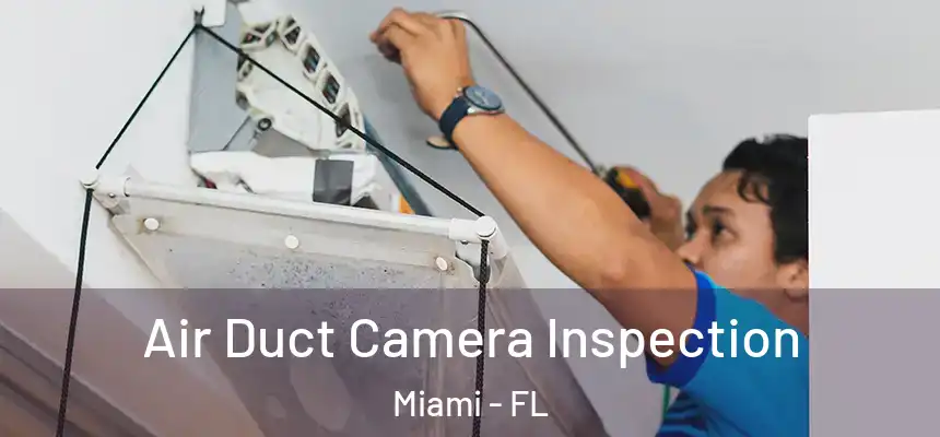 Air Duct Camera Inspection Miami - FL