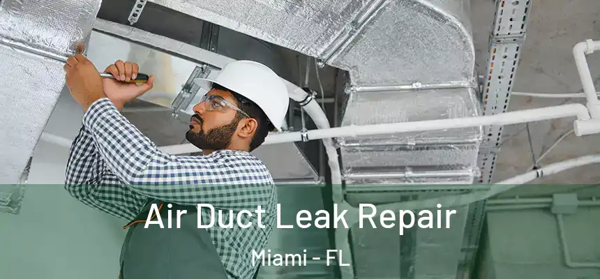 Air Duct Leak Repair Miami - FL