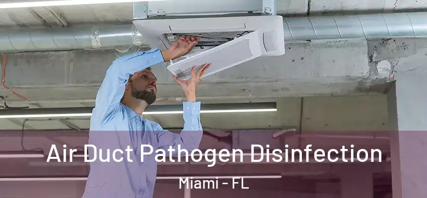 Air Duct Pathogen Disinfection Miami - FL