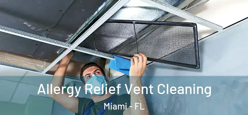 Allergy Relief Vent Cleaning Miami - FL