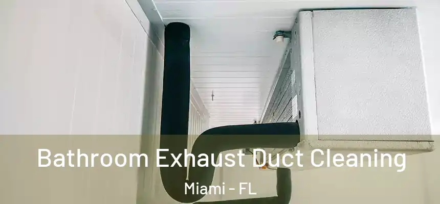 Bathroom Exhaust Duct Cleaning Miami - FL