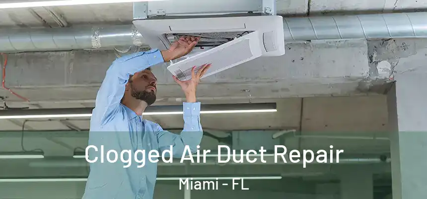 Clogged Air Duct Repair Miami - FL