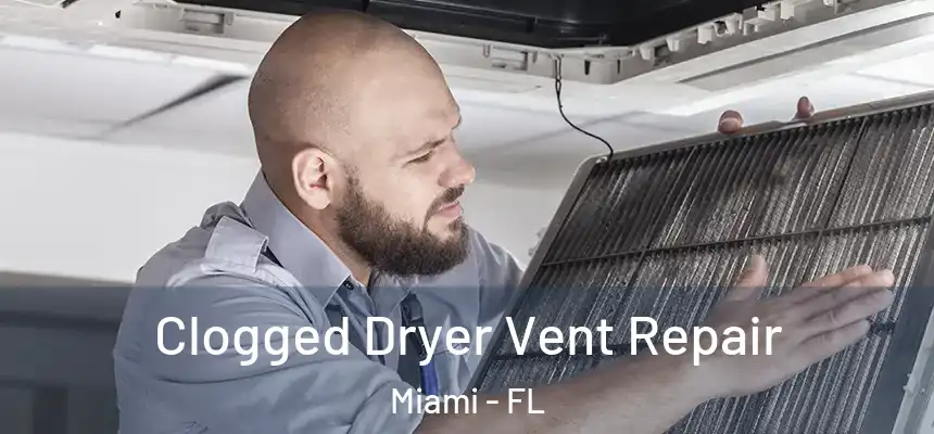 Clogged Dryer Vent Repair Miami - FL