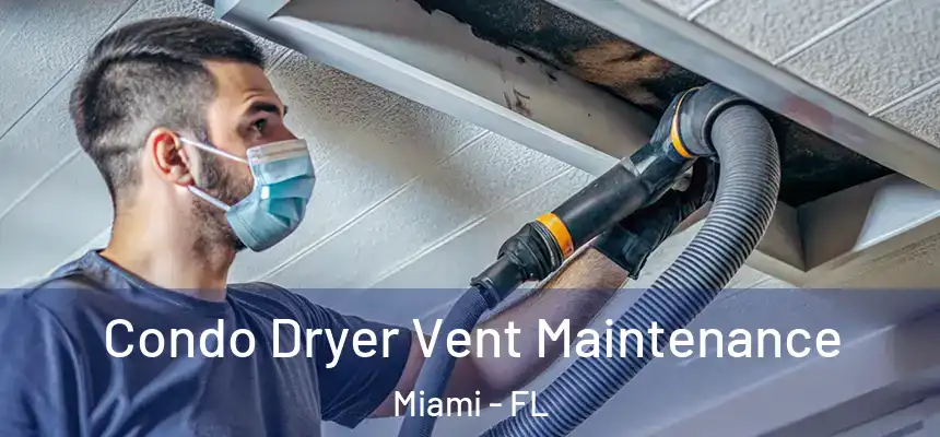 Condo Dryer Vent Maintenance Miami - FL
