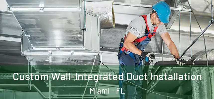 Custom Wall-Integrated Duct Installation Miami - FL