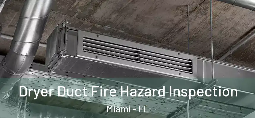 Dryer Duct Fire Hazard Inspection Miami - FL