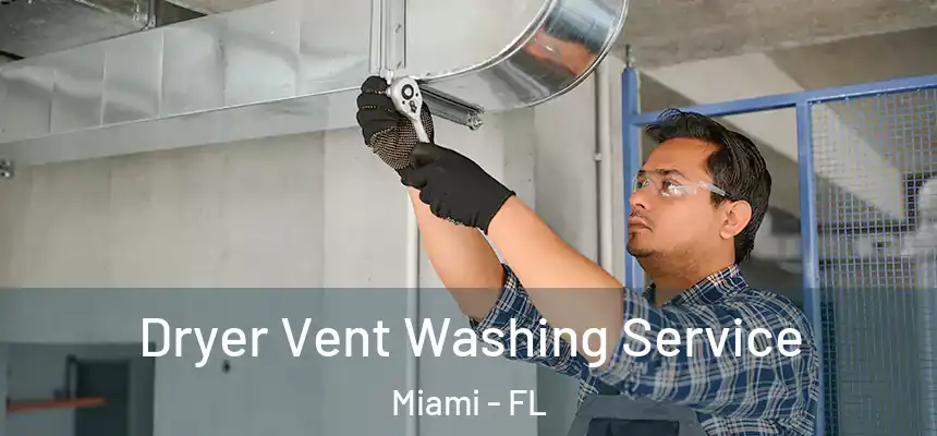 Dryer Vent Washing Service Miami - FL