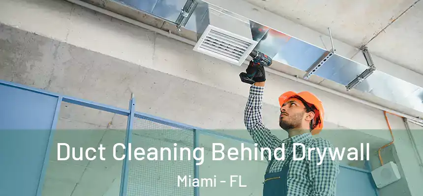 Duct Cleaning Behind Drywall Miami - FL