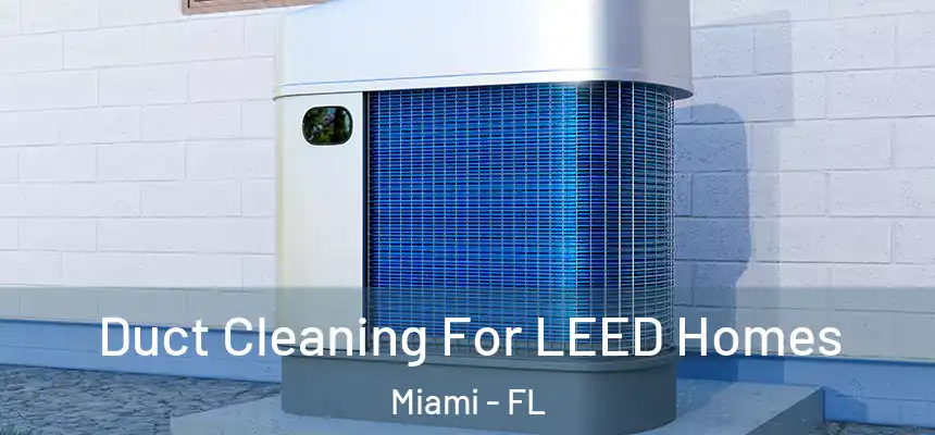 Duct Cleaning For LEED Homes Miami - FL