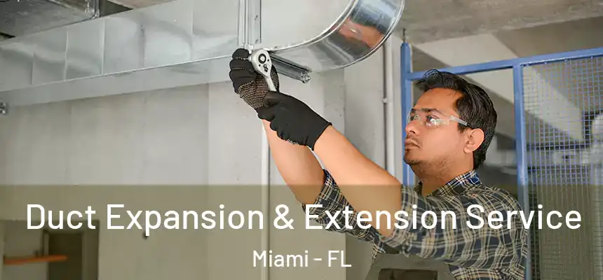 Duct Expansion & Extension Service Miami - FL