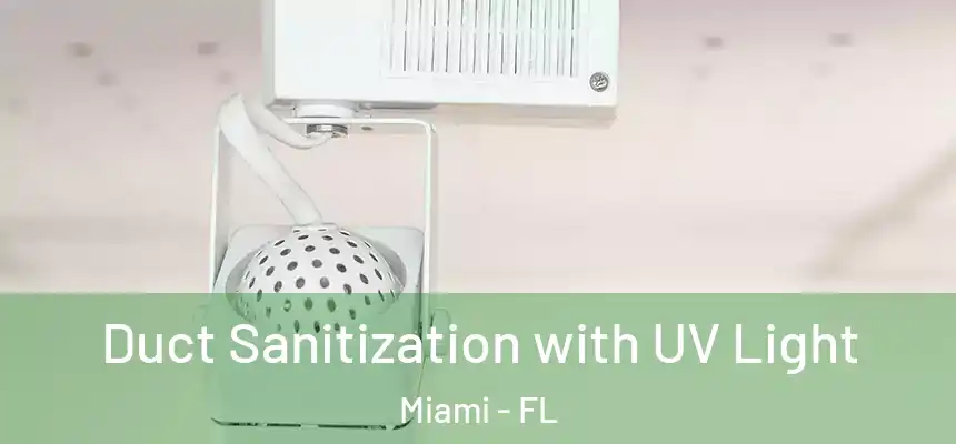 Duct Sanitization with UV Light Miami - FL