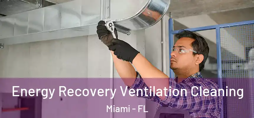 Energy Recovery Ventilation Cleaning Miami - FL