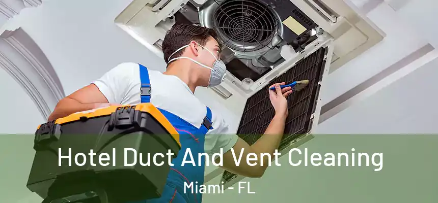 Hotel Duct And Vent Cleaning Miami - FL
