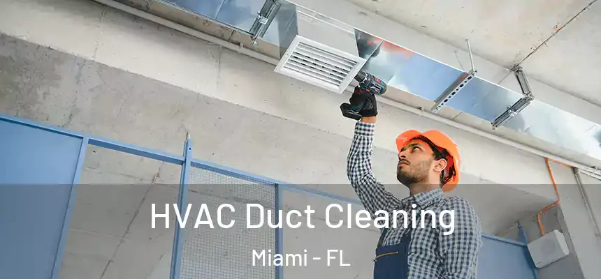HVAC Duct Cleaning Miami - FL