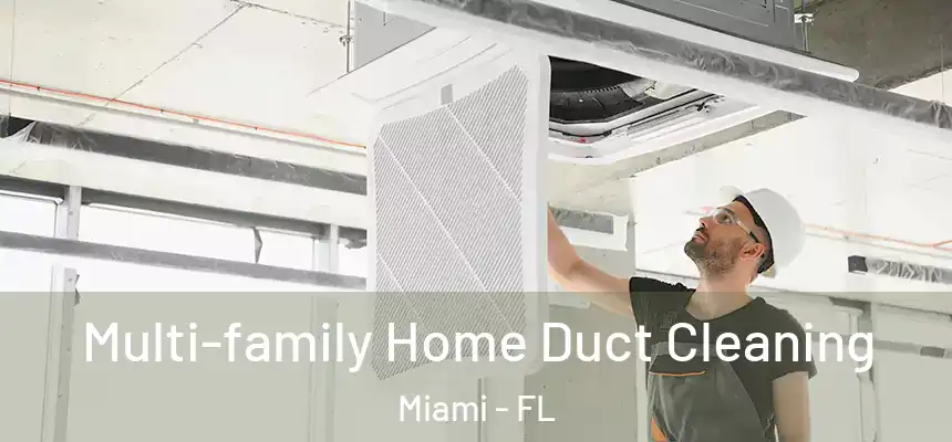Multi-family Home Duct Cleaning Miami - FL