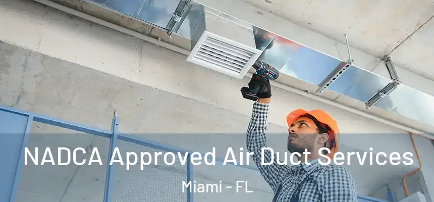 NADCA Approved Air Duct Services Miami - FL