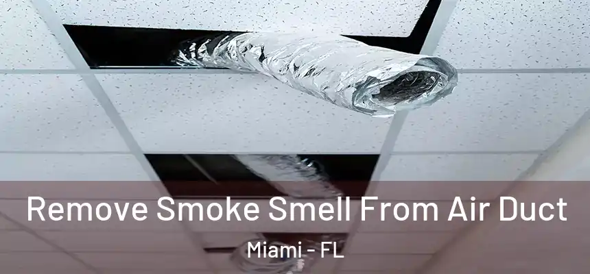 Remove Smoke Smell From Air Duct Miami - FL