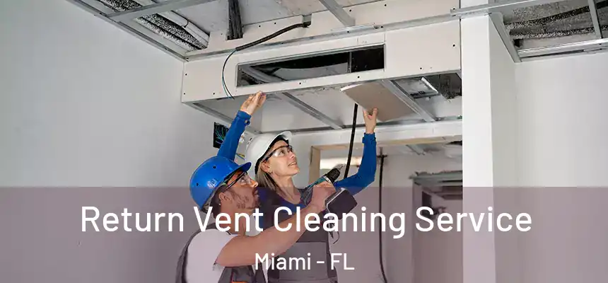 Return Vent Cleaning Service Miami - FL