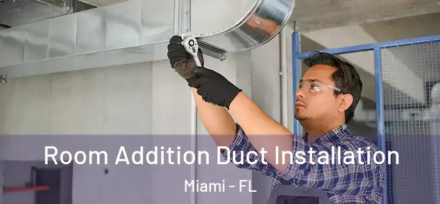 Room Addition Duct Installation Miami - FL