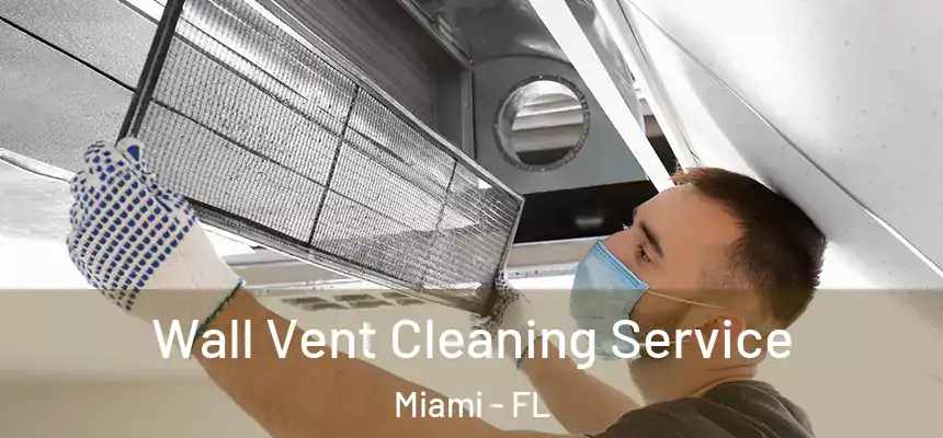 Wall Vent Cleaning Service Miami - FL