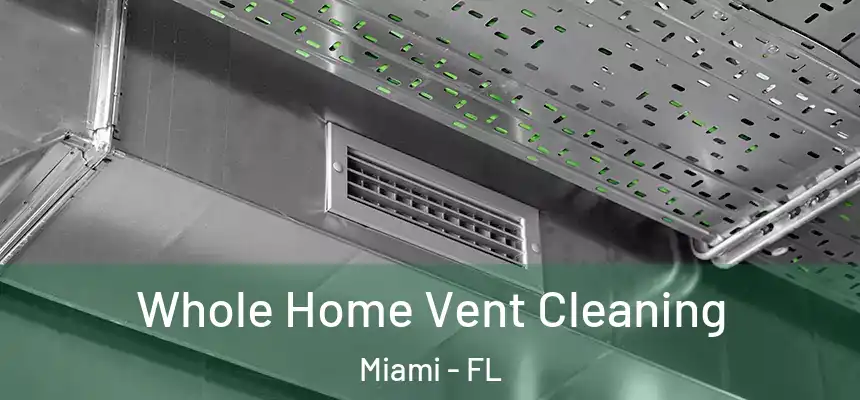 Whole Home Vent Cleaning Miami - FL